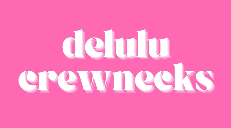 L3 W DELULU CREWNECKS