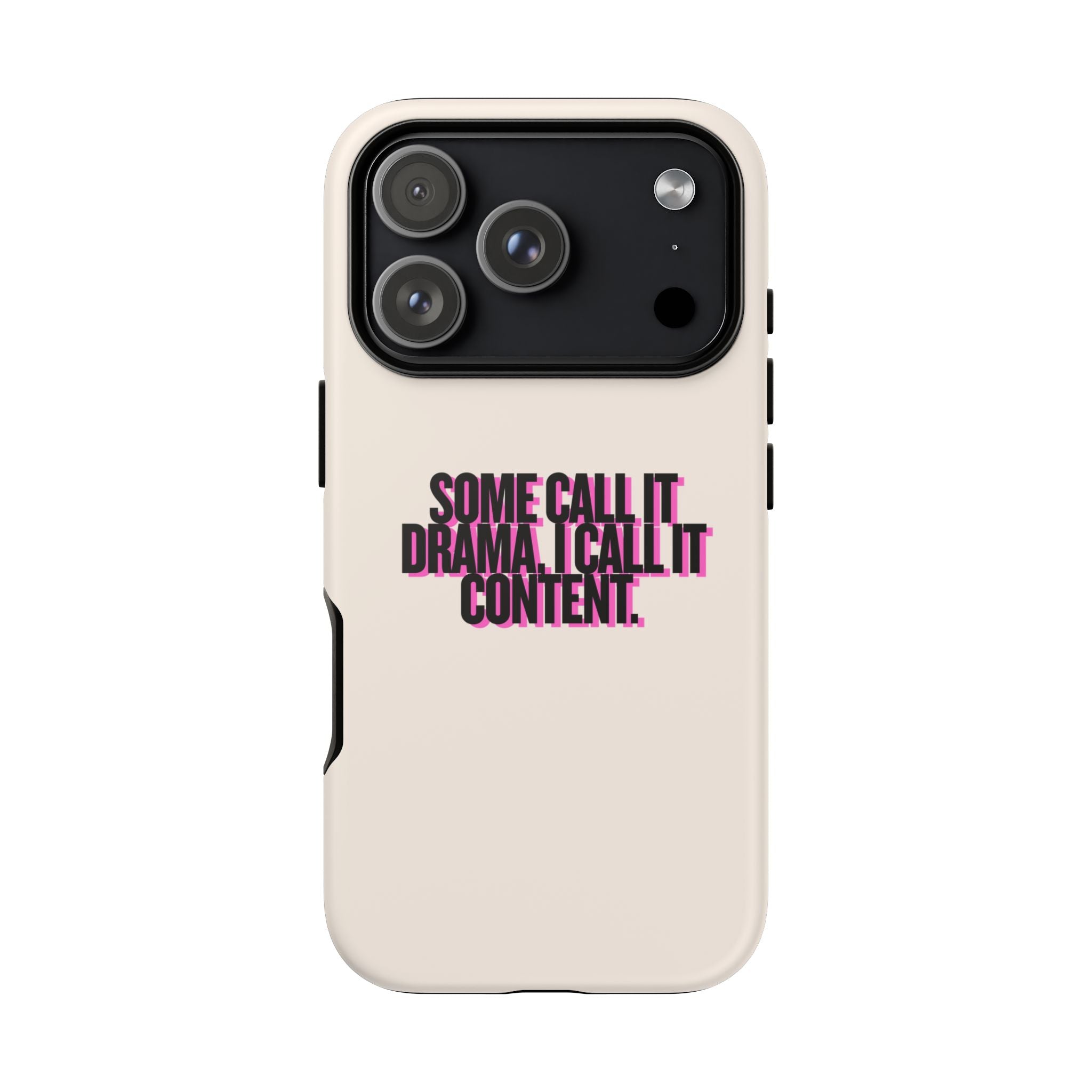 IPHONE CASE (15 - 17)  - SOME CALL IT DRAMA I CALL IT CONTENT
