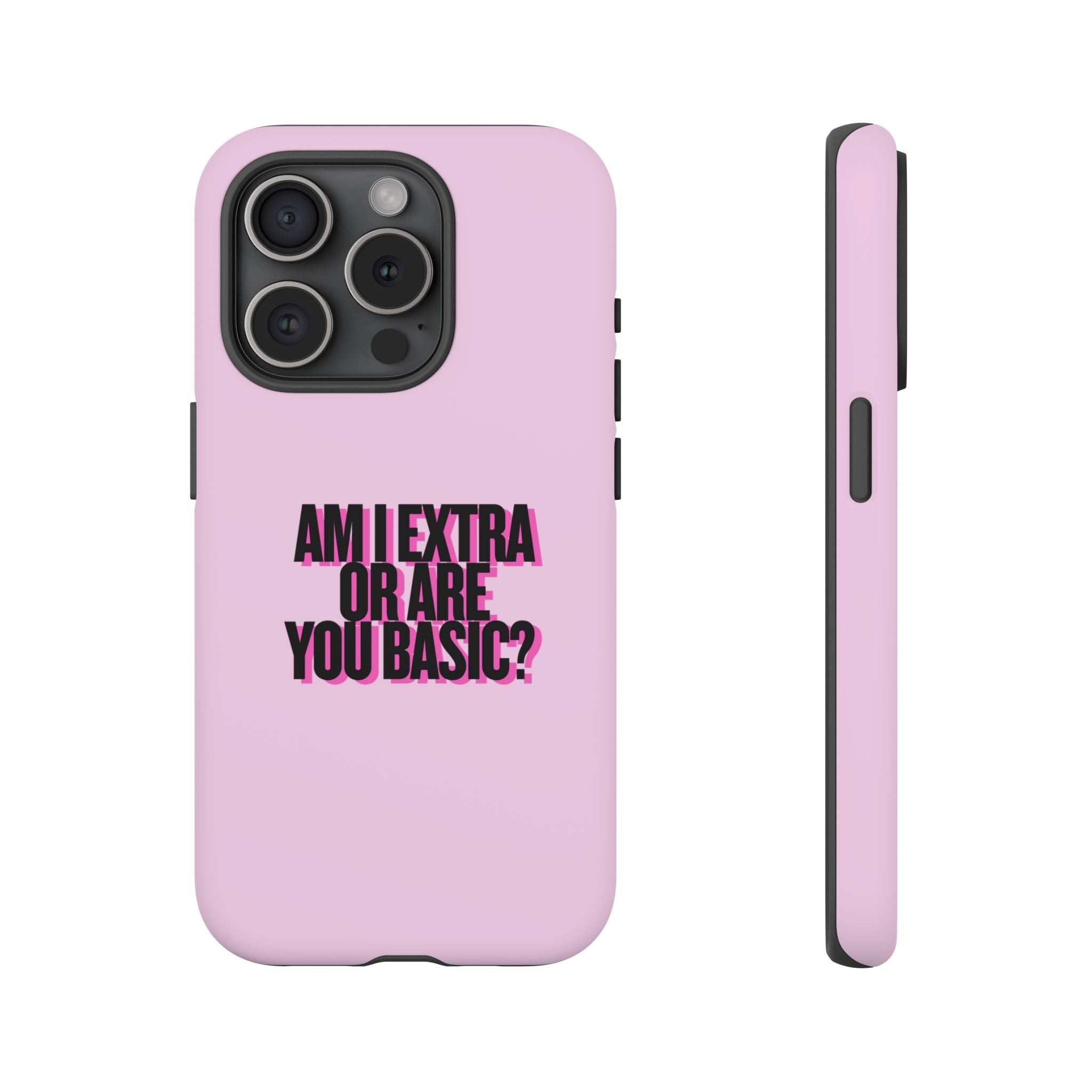 IPHONE CASE (15 - 17) - AM I EXTRA OR ARE YOU BASIC?