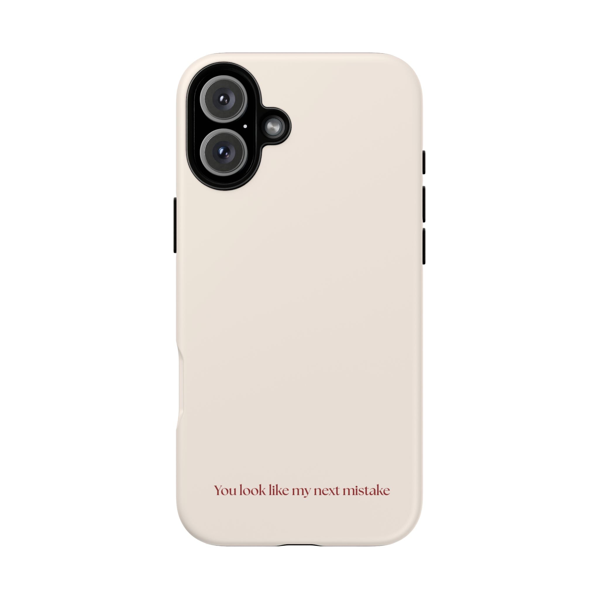 IPHONE CASE (15 - 17) - YOU LOOK LIKE MY NEXT MISTAKE