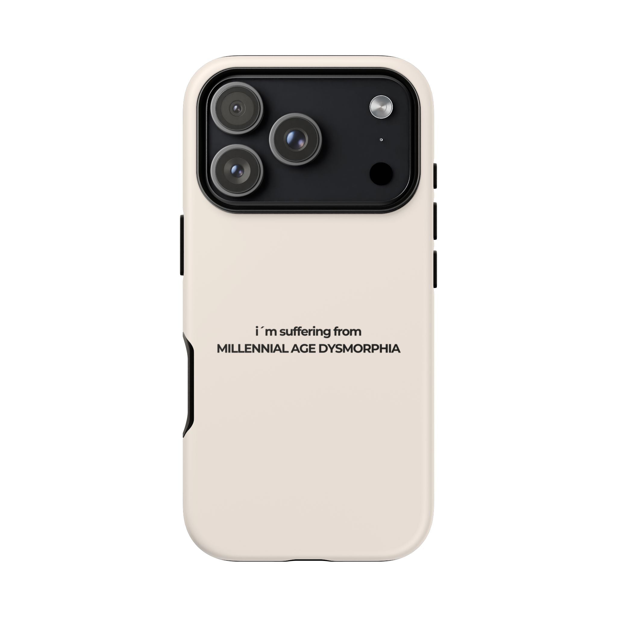IPHONE CASE (15 - 17)  - I´M SUFFERING FROM MILLENNIAL AGE DYSMORHIA
