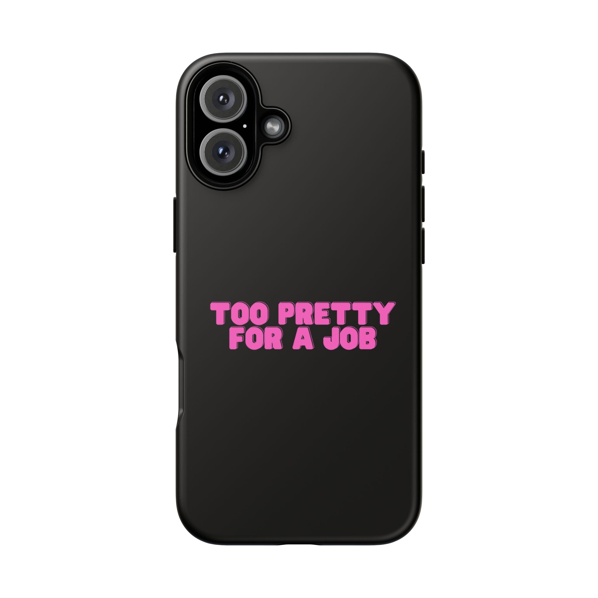 IPHONE CASE (15 - 17) - TOO PRETTY FOR A JOB