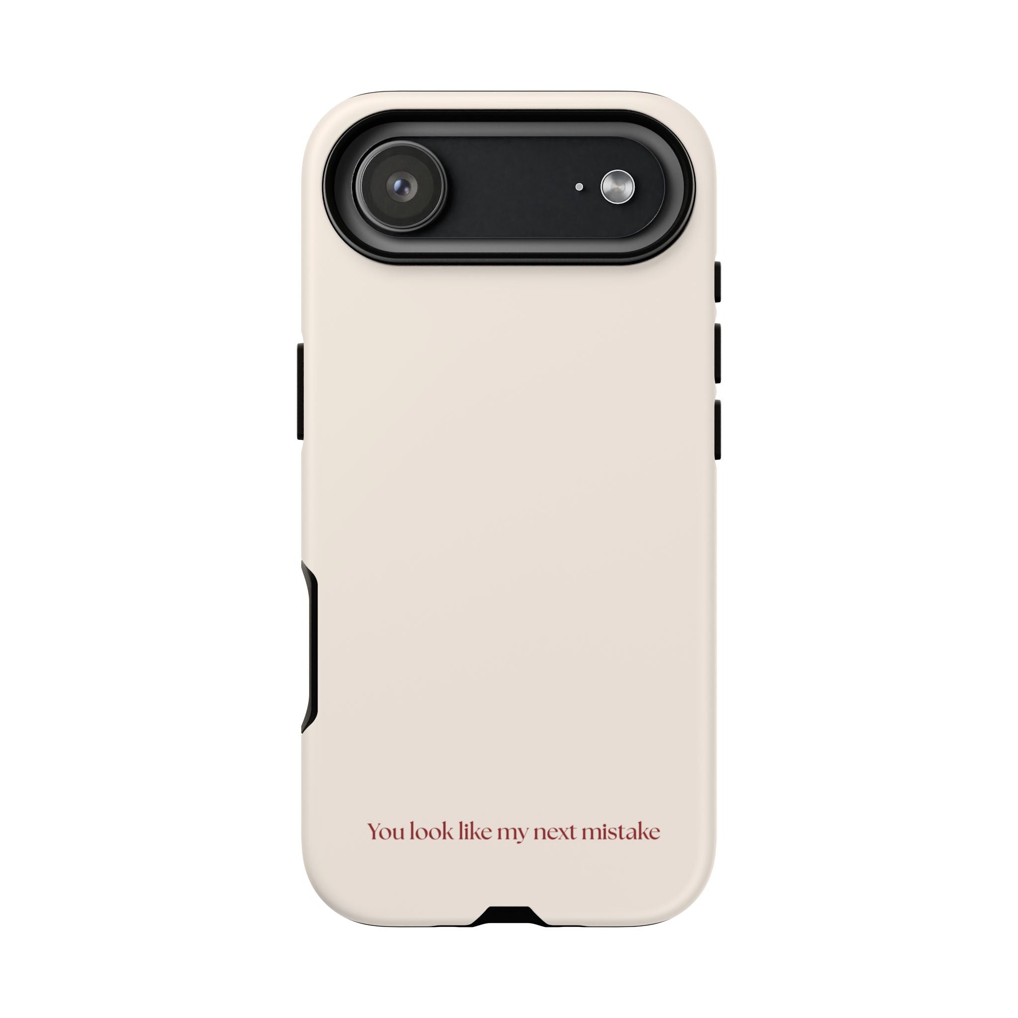 IPHONE CASE (15 - 17) - YOU LOOK LIKE MY NEXT MISTAKE