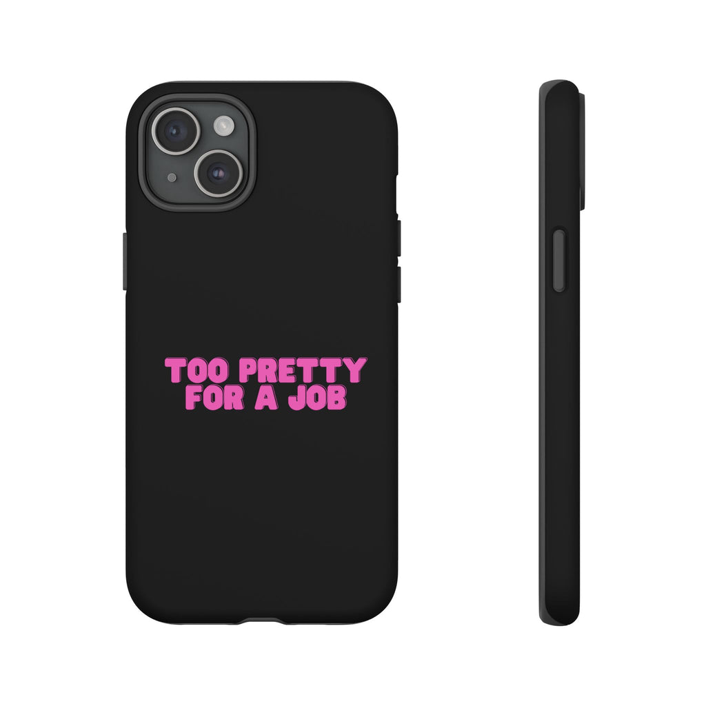 IPHONE CASE (15 - 17) - TOO PRETTY FOR A JOB