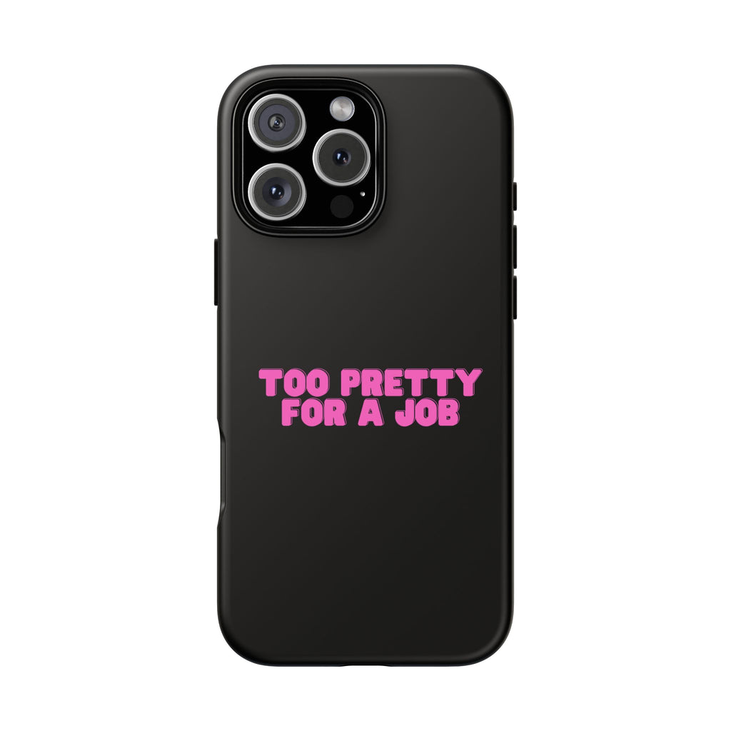 IPHONE CASE (15 - 17) - TOO PRETTY FOR A JOB