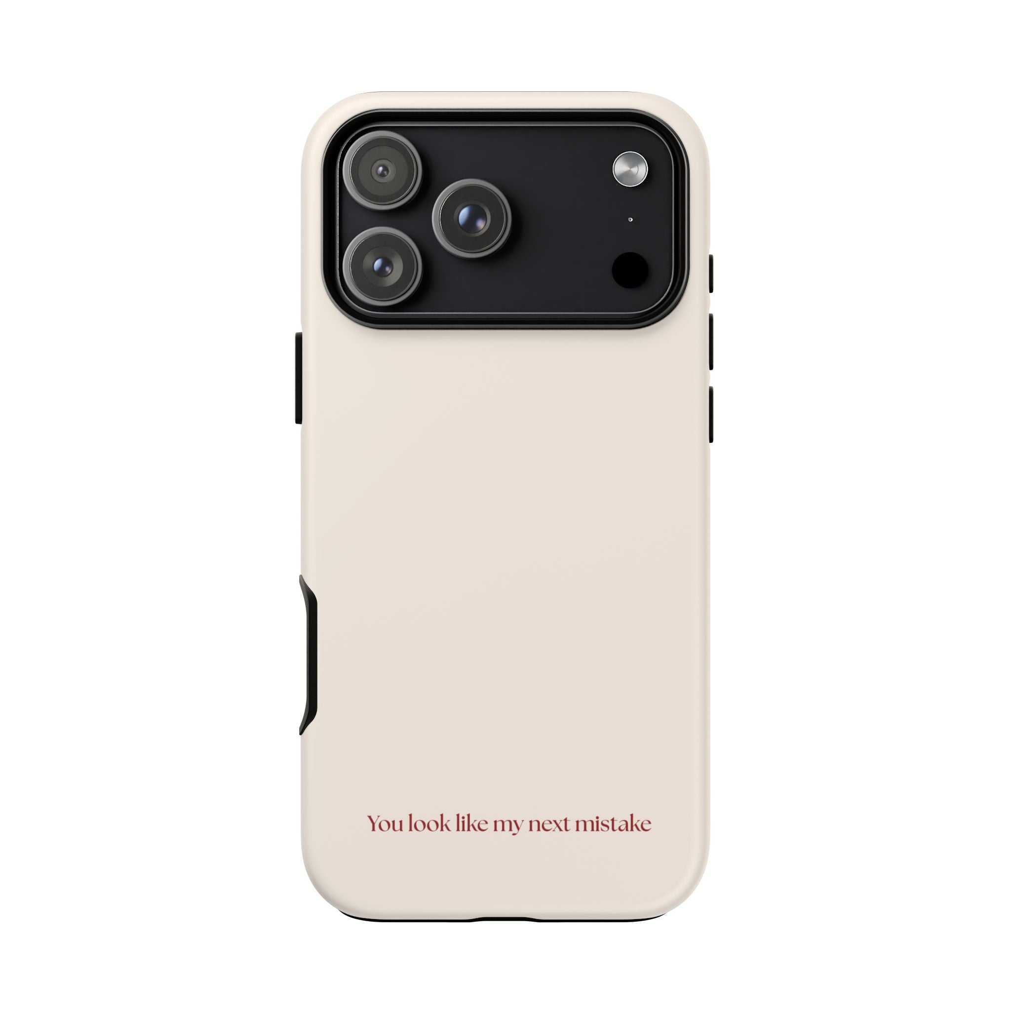 IPHONE CASE (15 - 17) - YOU LOOK LIKE MY NEXT MISTAKE