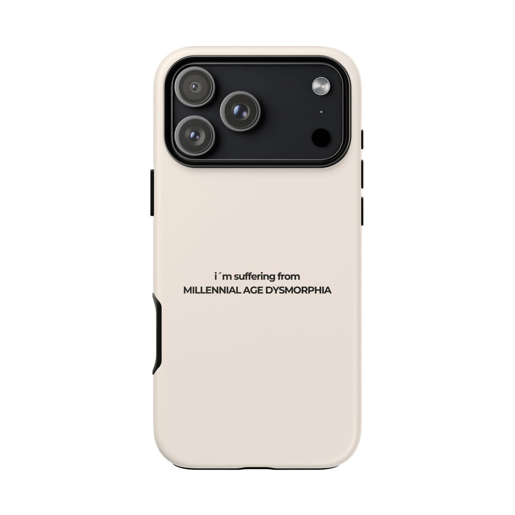 IPHONE CASE (15 - 17)  - I´M SUFFERING FROM MILLENNIAL AGE DYSMORHIA