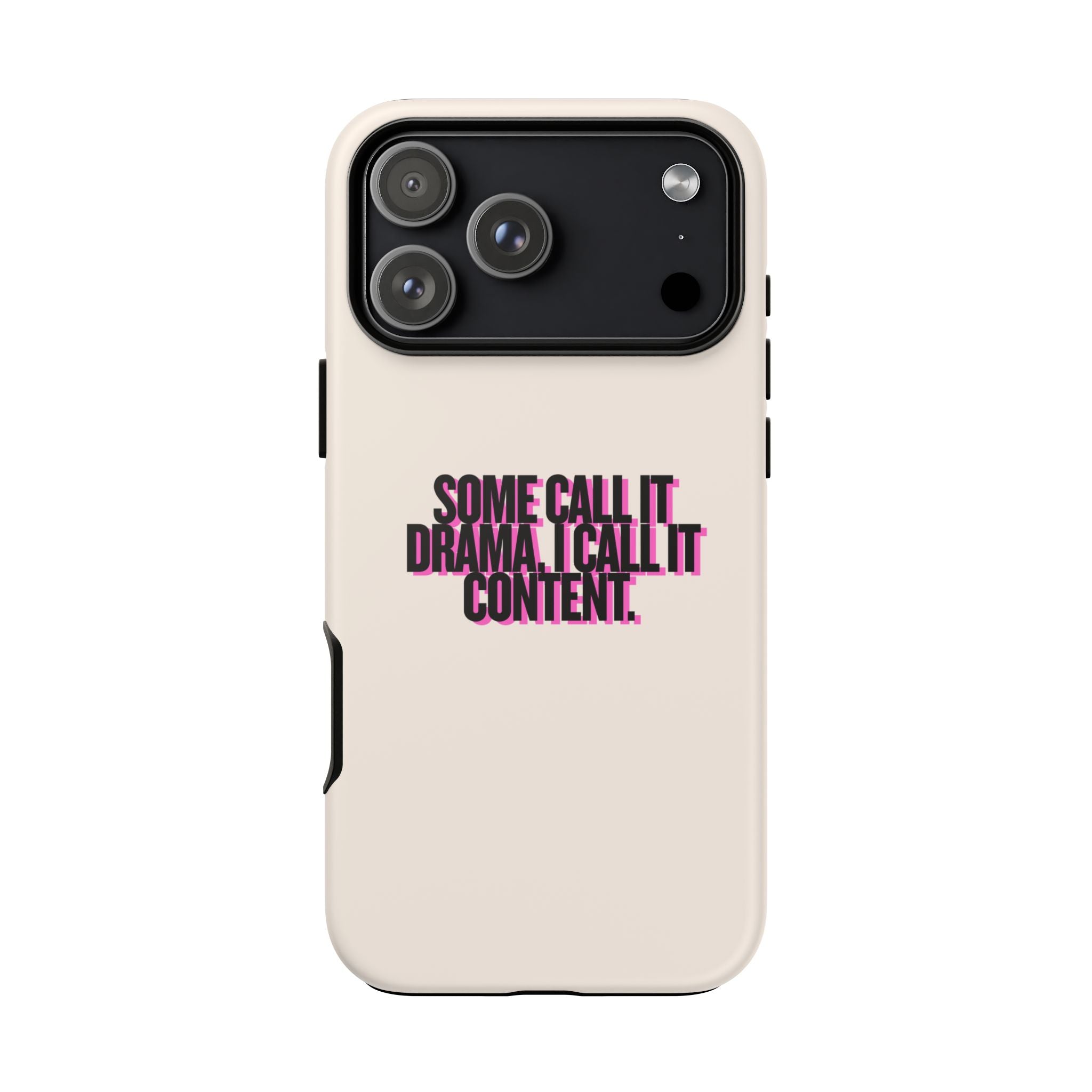 IPHONE CASE (15 - 17)  - SOME CALL IT DRAMA I CALL IT CONTENT