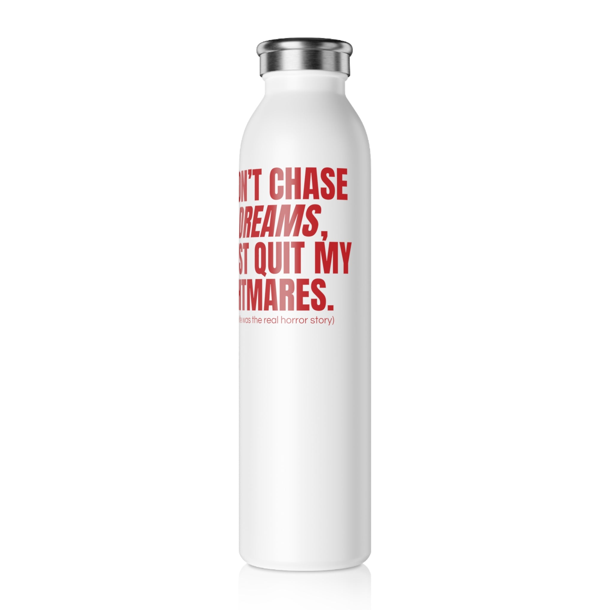 QUITTERS CLUB SLIM WATER BOTTLE 20oz - CHASE MY DREAMS