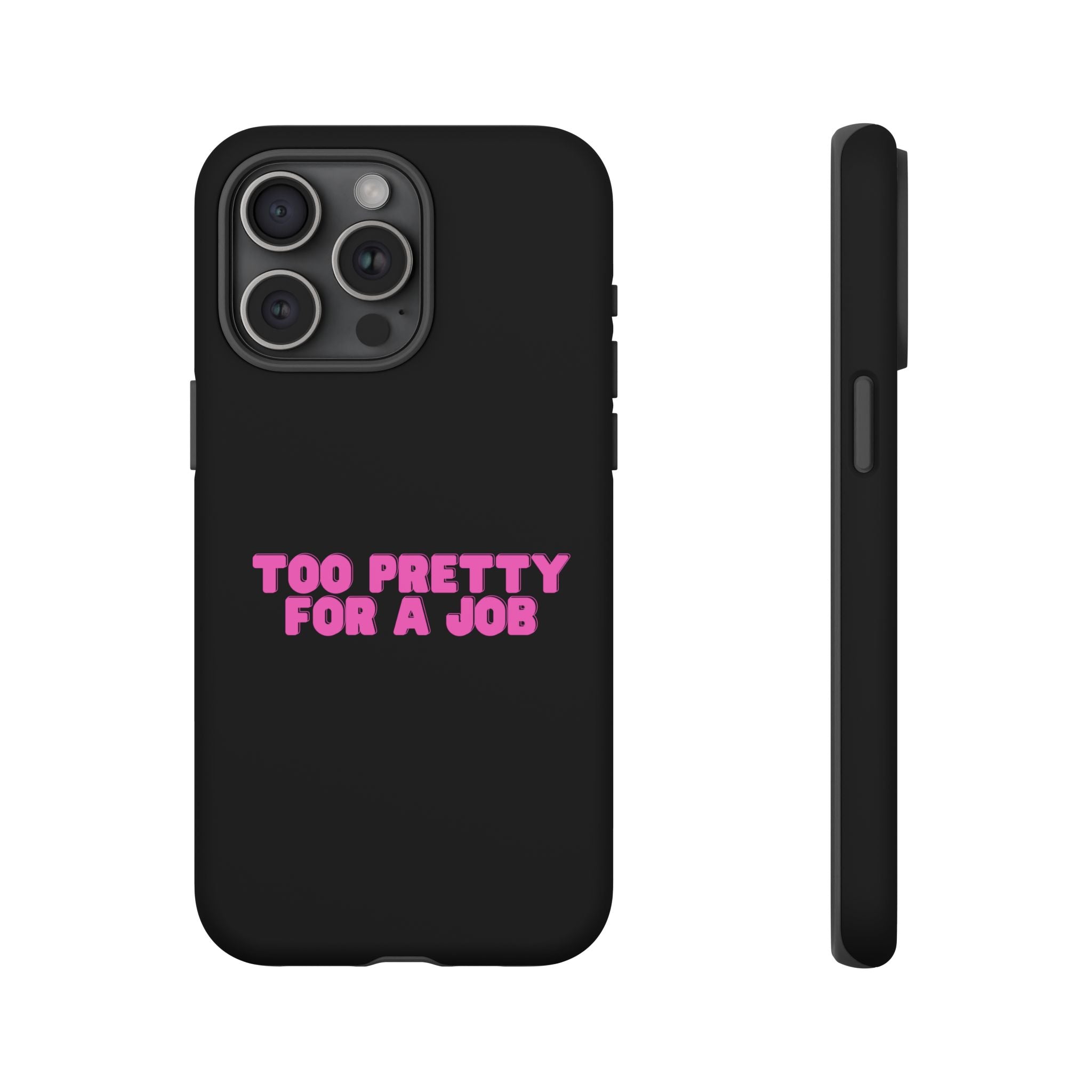 IPHONE CASE (15 - 17) - TOO PRETTY FOR A JOB