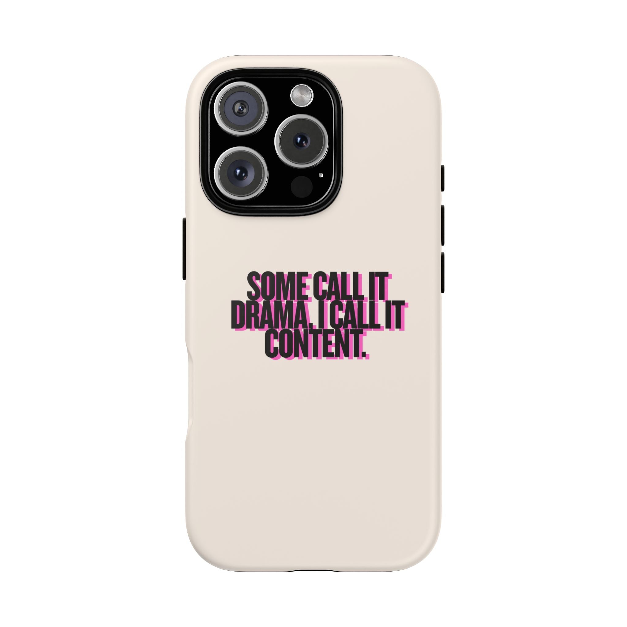 IPHONE CASE (15 - 17)  - SOME CALL IT DRAMA I CALL IT CONTENT