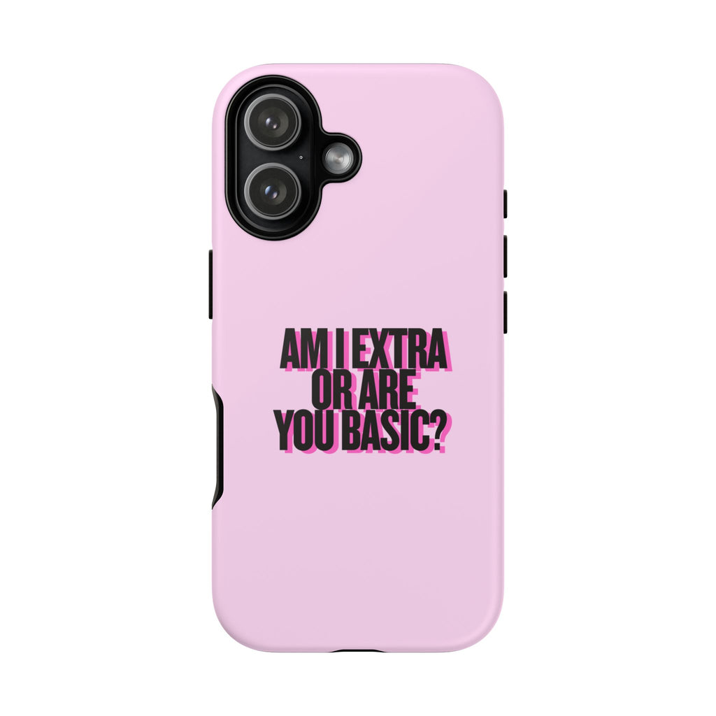 IPHONE CASE (15 - 17) - AM I EXTRA OR ARE YOU BASIC?