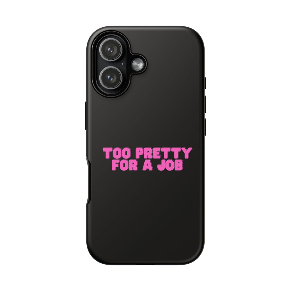 IPHONE CASE (15 - 17) - TOO PRETTY FOR A JOB