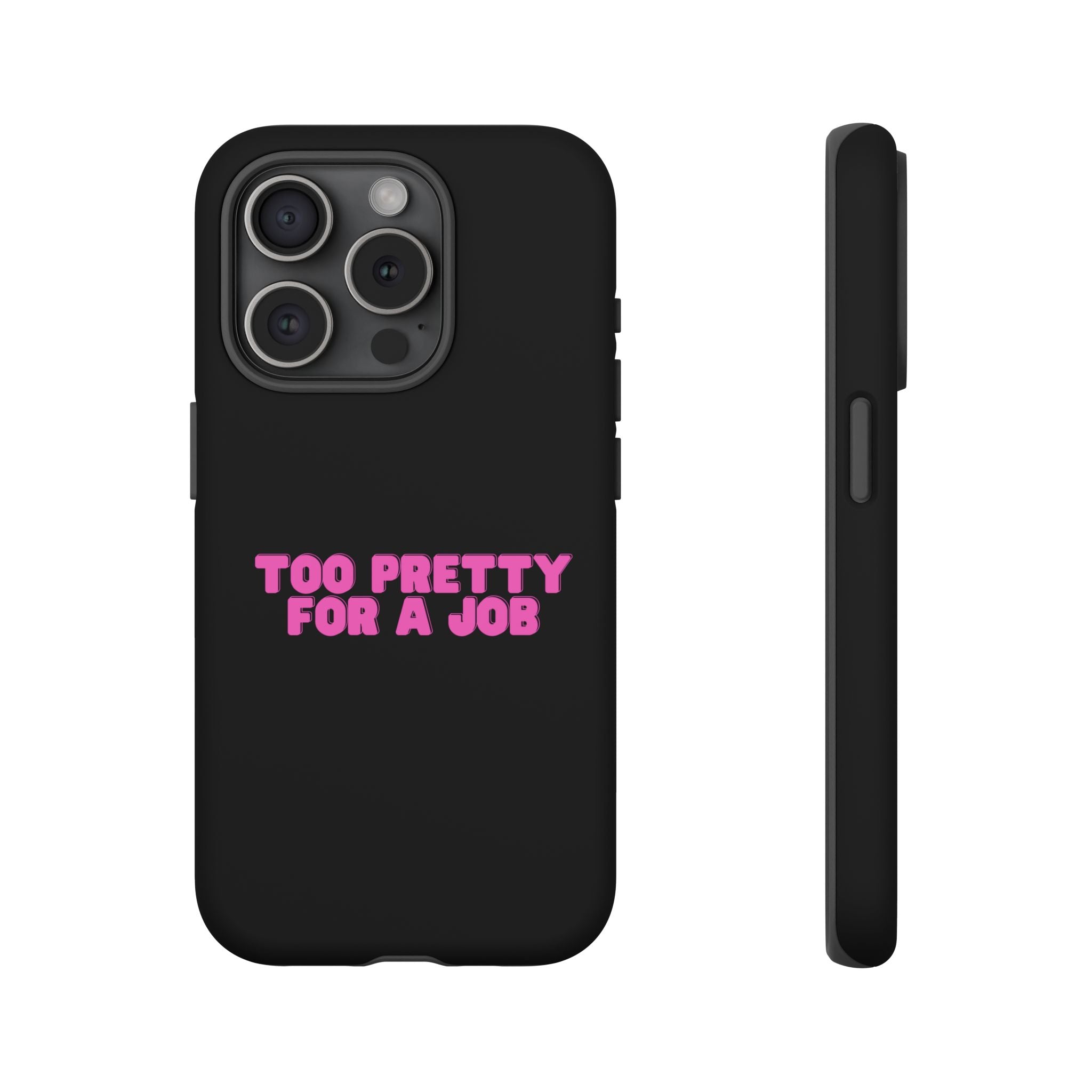 IPHONE CASE (15 - 17) - TOO PRETTY FOR A JOB