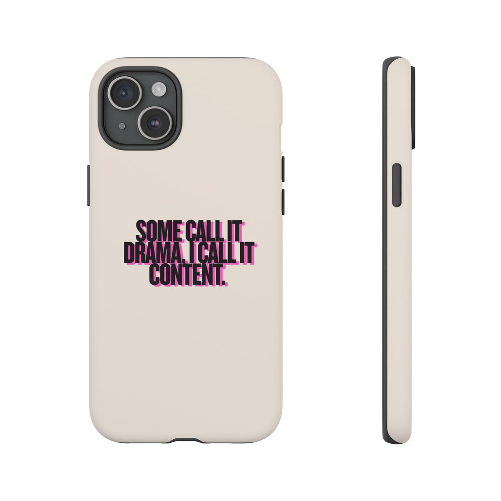 IPHONE CASE (15 - 17)  - SOME CALL IT DRAMA I CALL IT CONTENT
