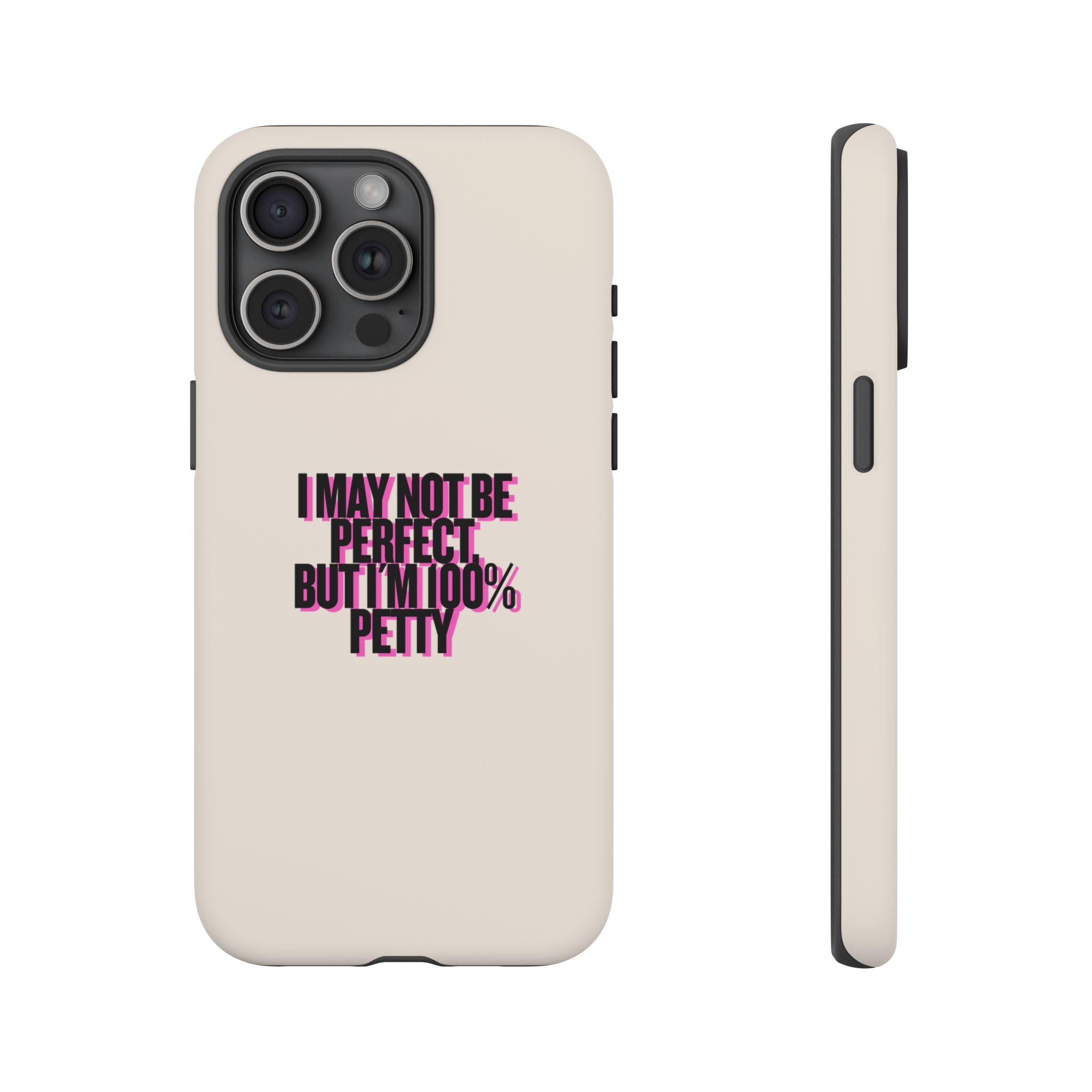 IPHONE CASE (15 - 17)  - I MAY NOT BE PERFECT BUT IM 100% PETTY