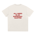 UNISEX LOOSE FIT T-SHIRT - ALL I NEED IS AN ESPRESSO MARTINI