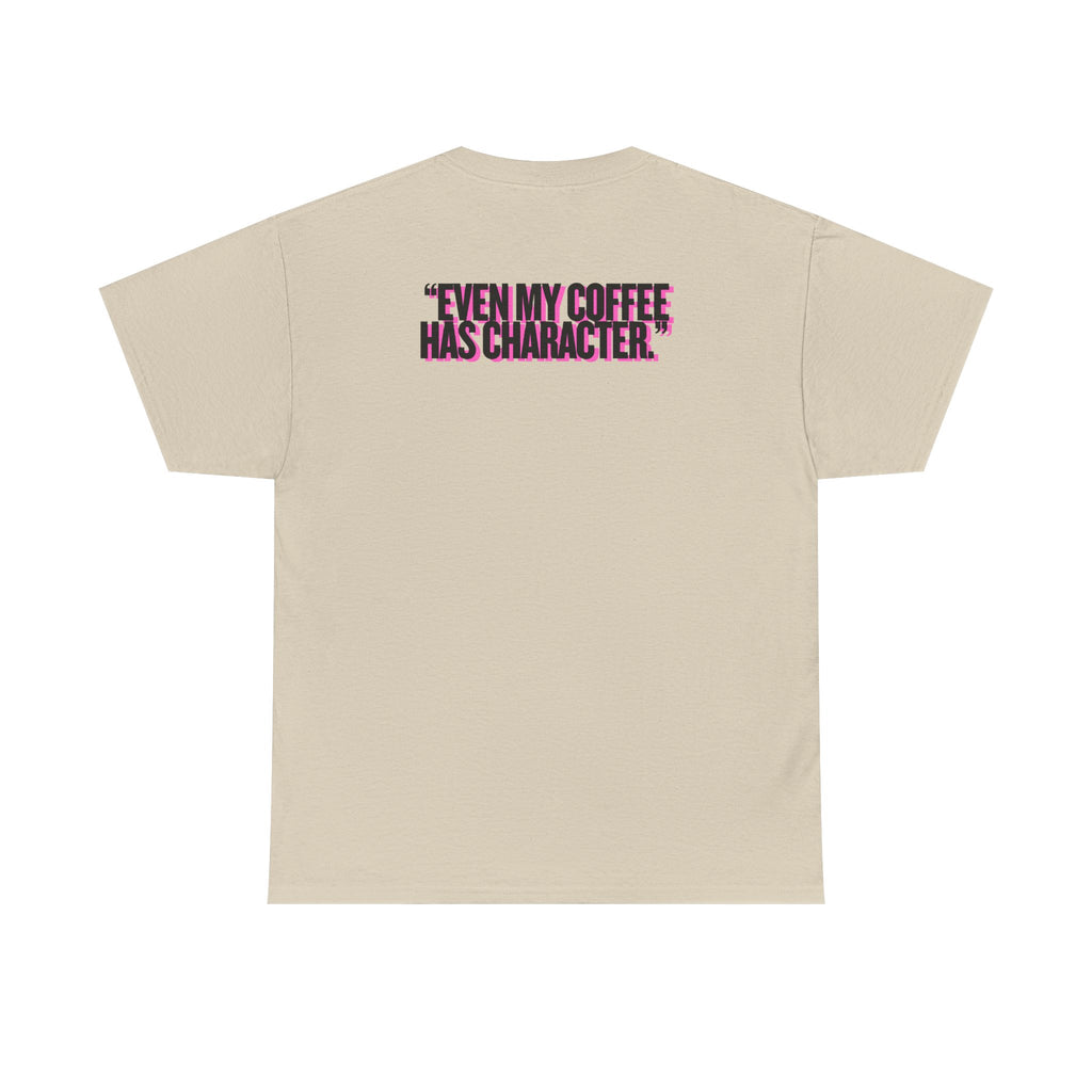 MAIN CHARACTER VIBES TEE - EVEN MY COFFEE HAS CHARACTER BEIGE