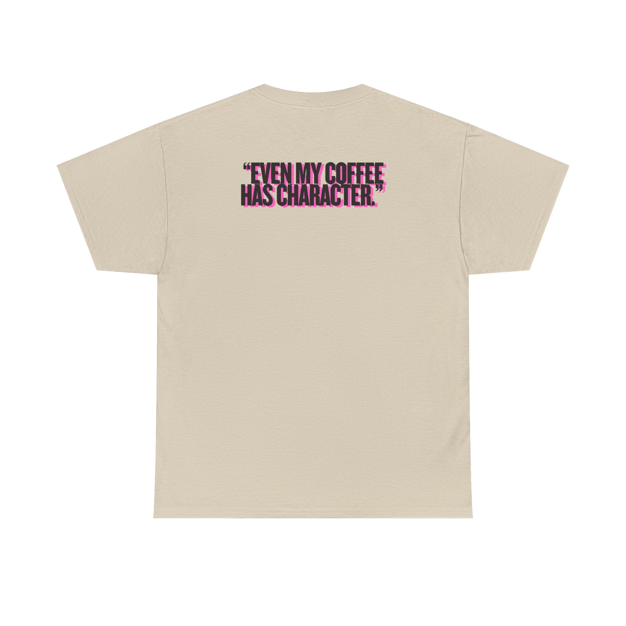 MAIN CHARACTER VIBES TEE - EVEN MY COFFEE HAS CHARACTER BEIGE