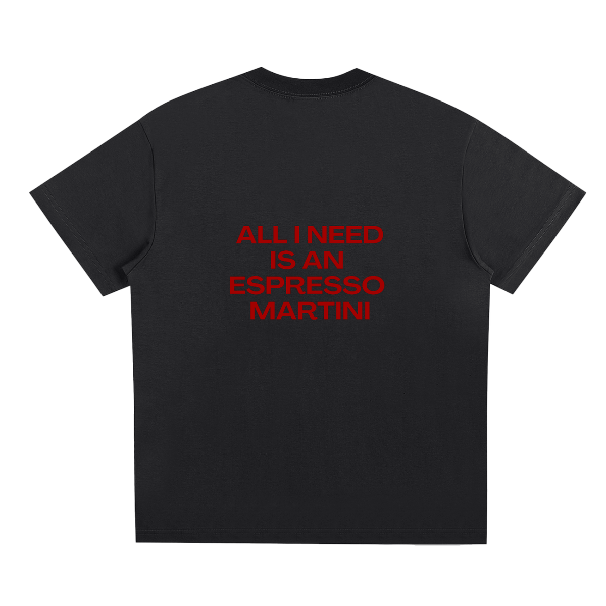 UNISEX LOOSE FIT T-SHIRT - ALL I NEED IS AN ESPRESSO MARTINI