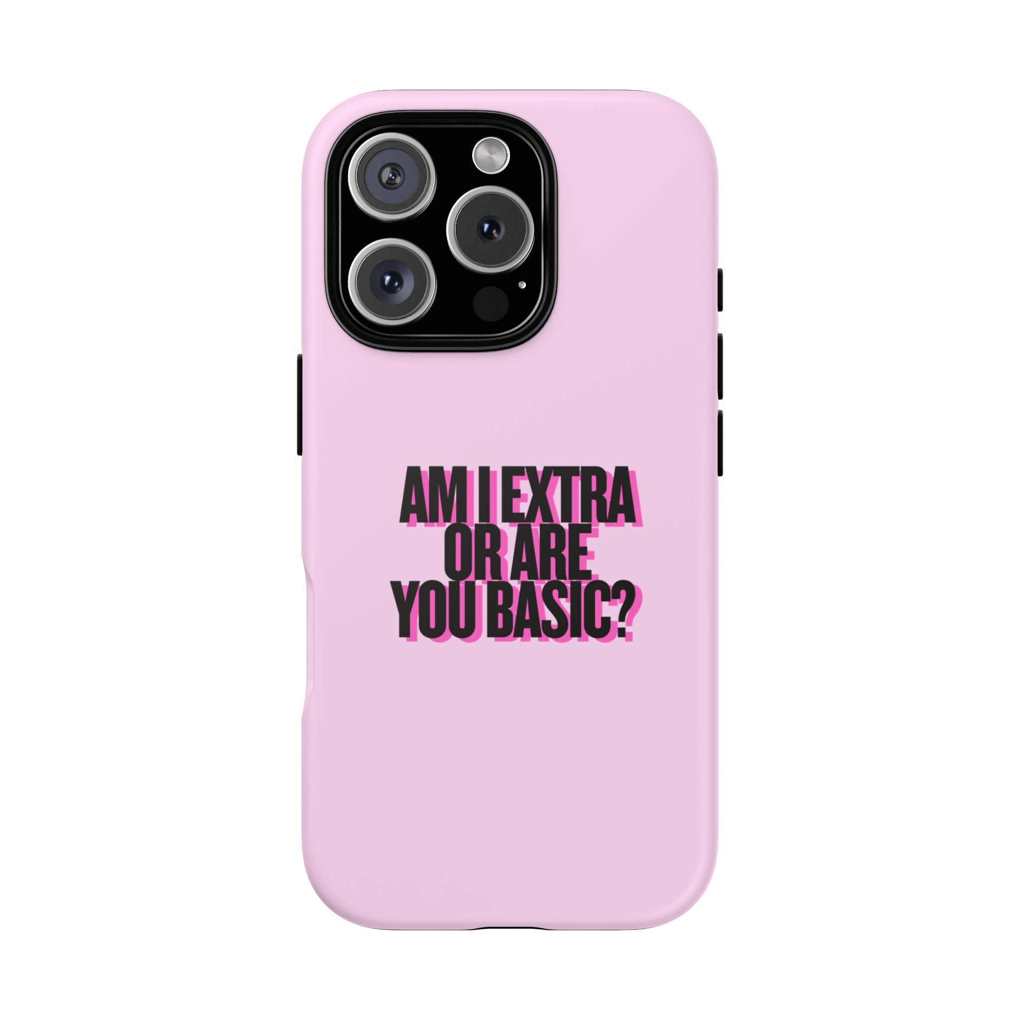 IPHONE CASE (15 - 17) - AM I EXTRA OR ARE YOU BASIC?