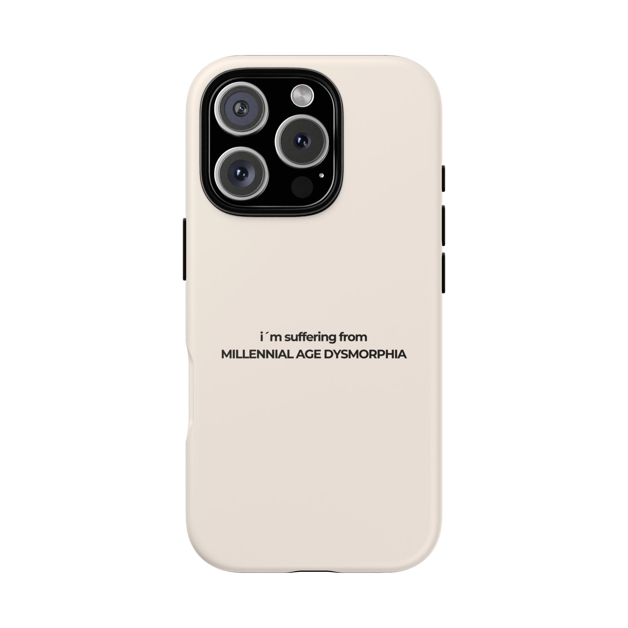 IPHONE CASE (15 - 17)  - I´M SUFFERING FROM MILLENNIAL AGE DYSMORHIA