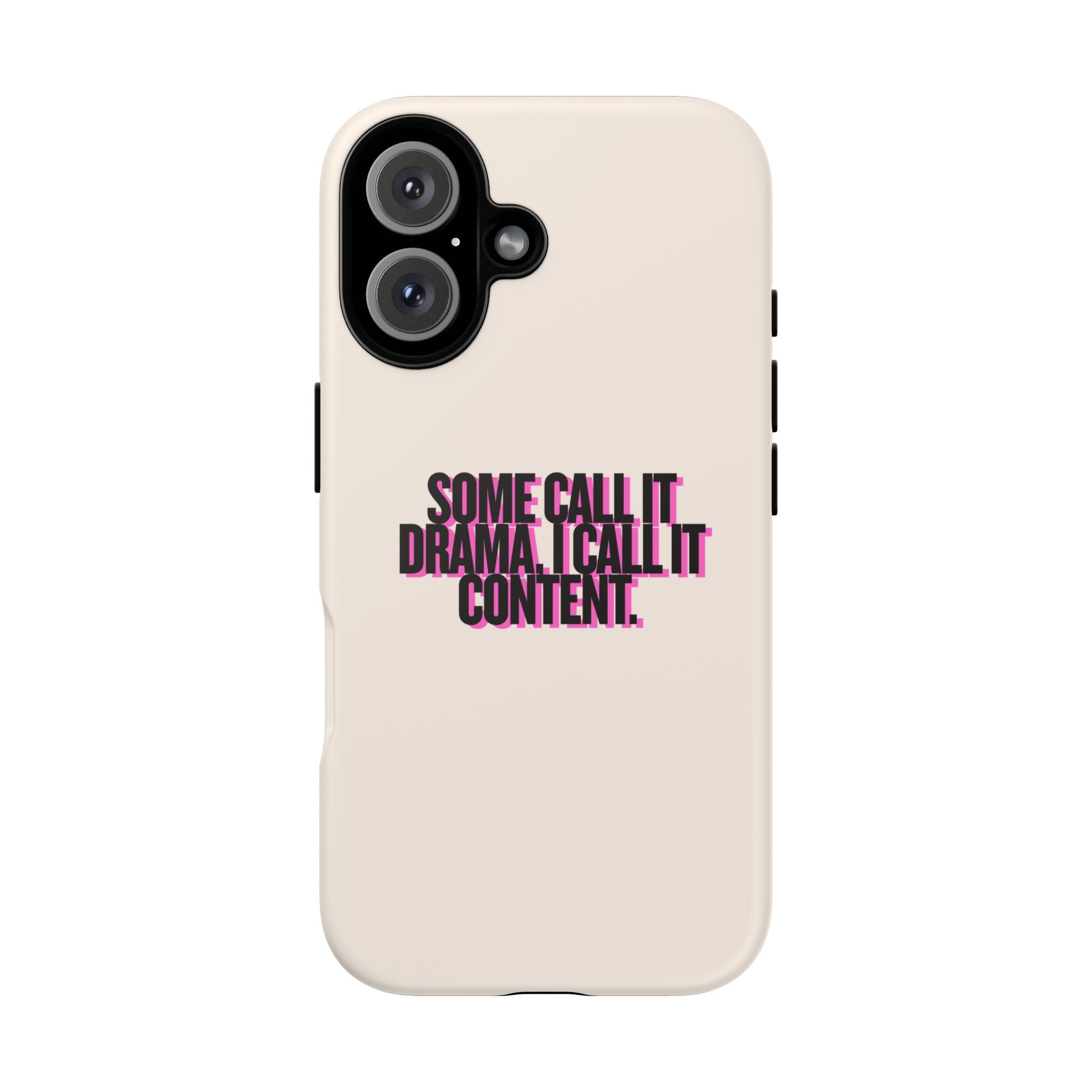 IPHONE CASE (15 - 17)  - SOME CALL IT DRAMA I CALL IT CONTENT