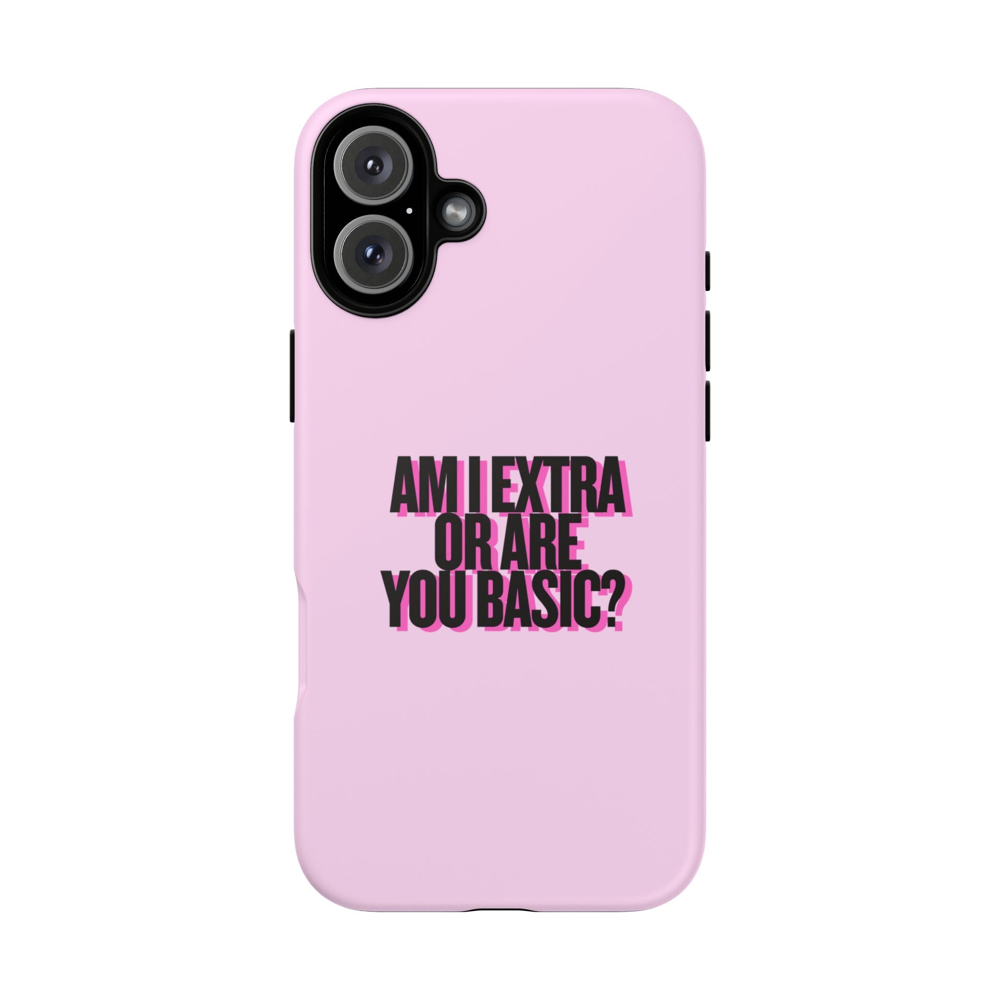 IPHONE CASE (15 - 17) - AM I EXTRA OR ARE YOU BASIC?