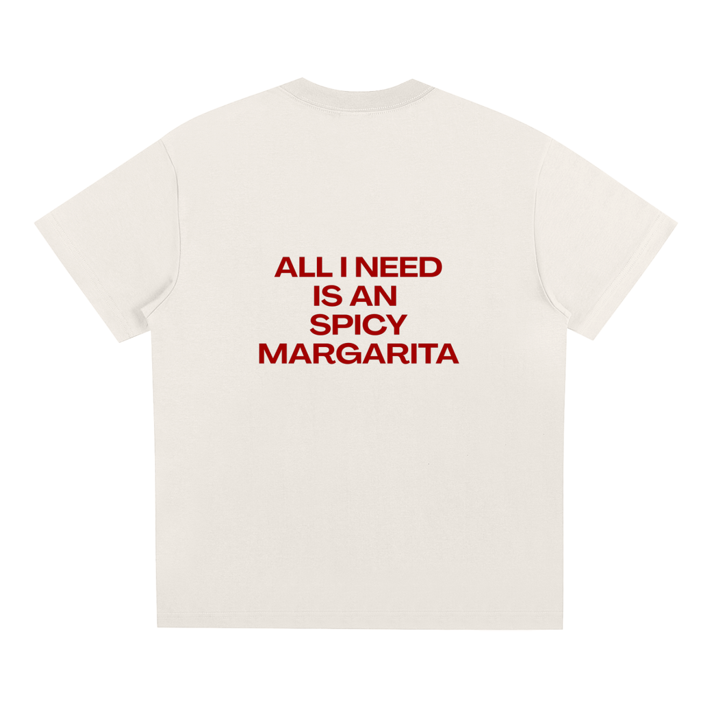 UNISEX LOOSE FIT T-SHIRT - ALL I NEED IS A SPICY MARGARITA