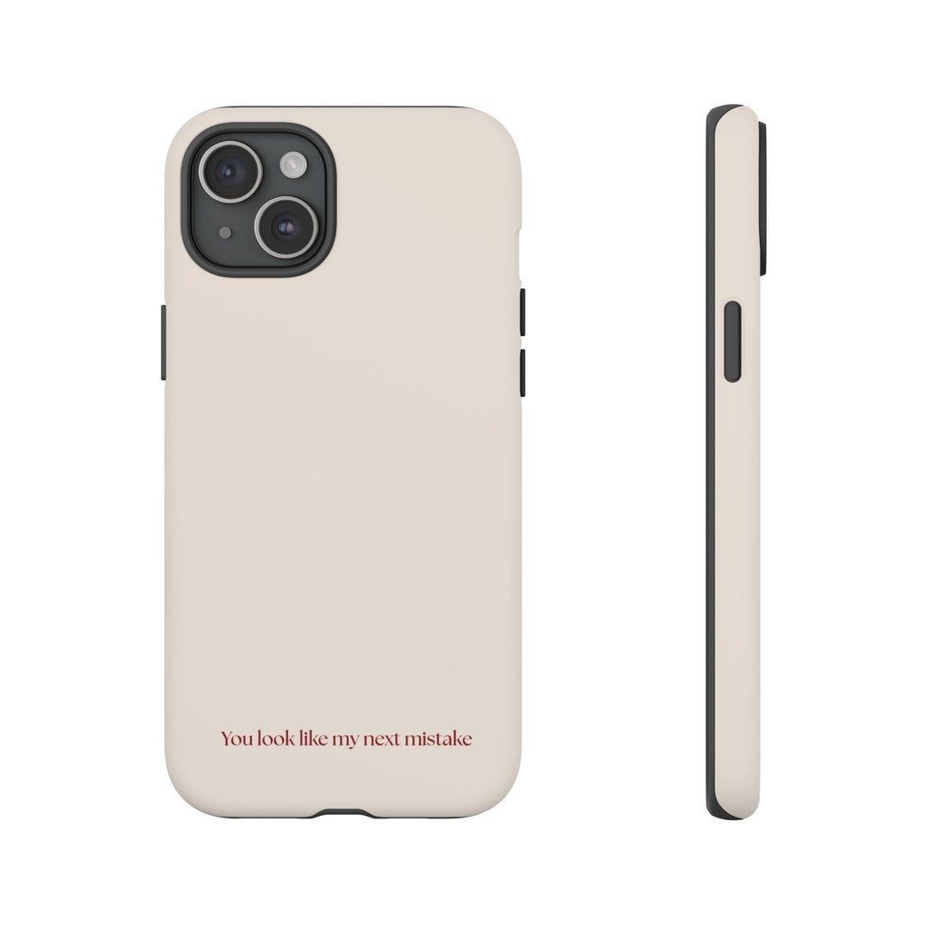 IPHONE CASE (15 - 17) - YOU LOOK LIKE MY NEXT MISTAKE