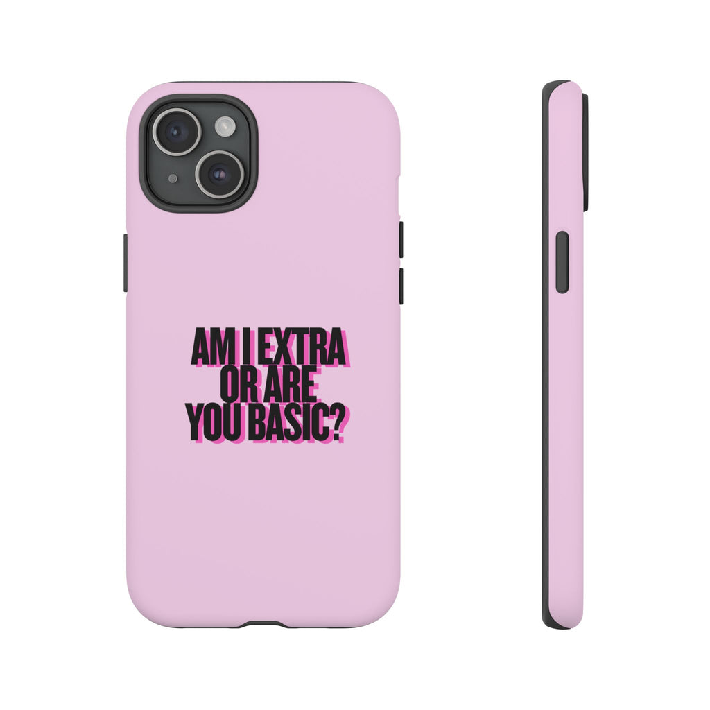 IPHONE CASE (15 - 17) - AM I EXTRA OR ARE YOU BASIC?