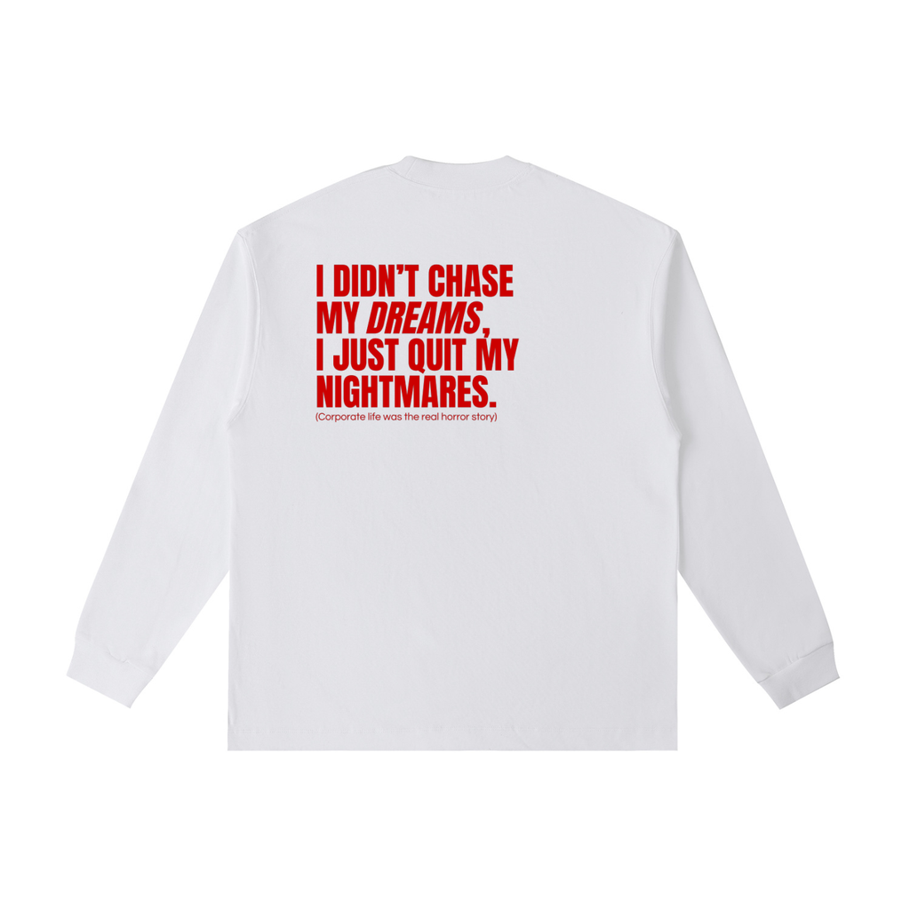QUITTERS CLUB LONG SLEEVE T-SHIRT - CHASE MY DREAMS