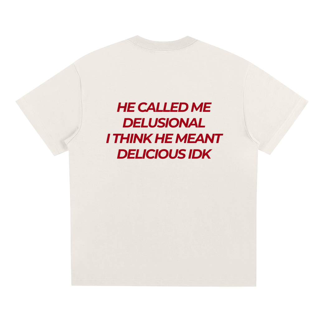 UNISEX LOOSE FIT T-SHIRT - HE CALLED ME DELUSIONAL